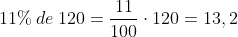 11% \: de \: 120 = \frac{11}{100}\cdot 120 = 13,2